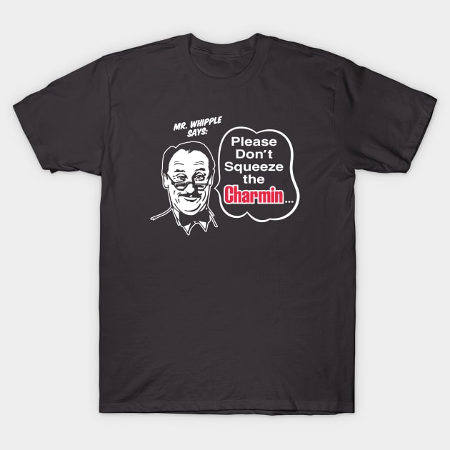 Please Don't Squeeze The Charmin - Dark T-Shirt by Chewbaccadoll